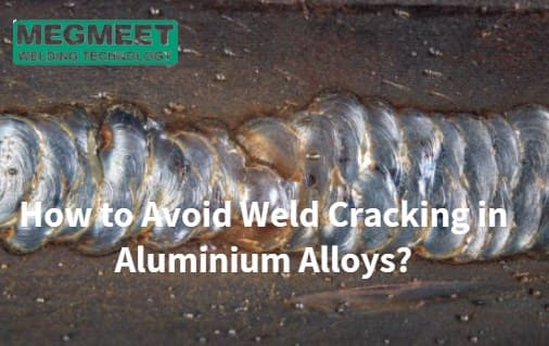 How to Avoid Weld Cracking in Aluminium Alloys.jpg
